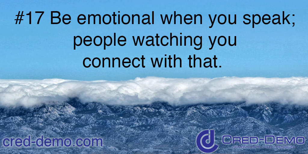 Be emotional when you speak; people watching you will connect with that.