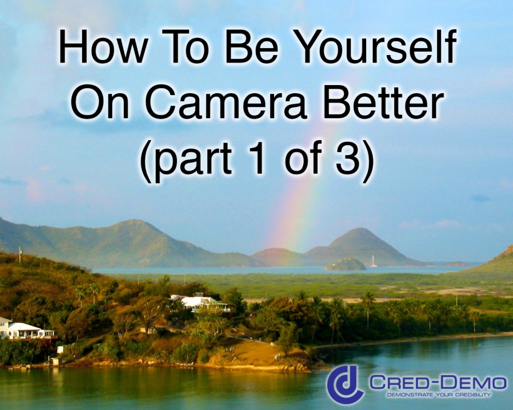 How To Be Yourself On Camera Better 1 of 3