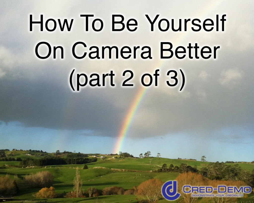 How To Be Yourself On Camera Better (part 2 of 3)
